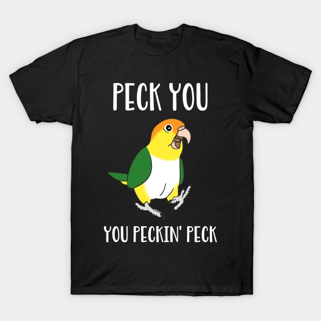 Peck you, you peckin peck - White Bellied Caique T-Shirt by FandomizedRose